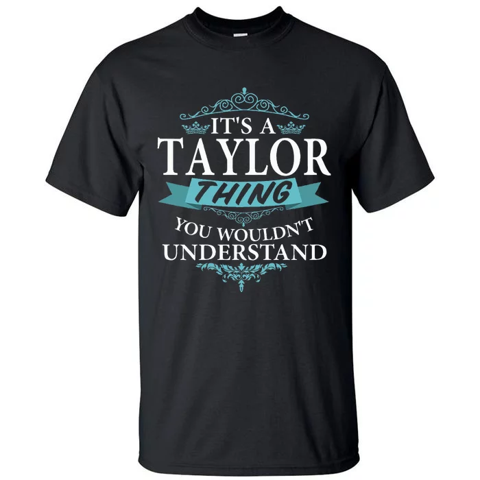 ItS A Taylor Thing You WouldnT Understand V4 Tall T-Shirt