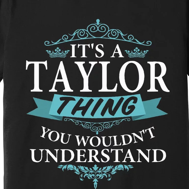 ItS A Taylor Thing You WouldnT Understand V4 Premium T-Shirt