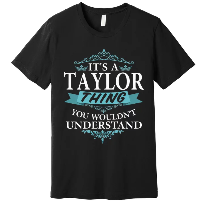 ItS A Taylor Thing You WouldnT Understand V4 Premium T-Shirt