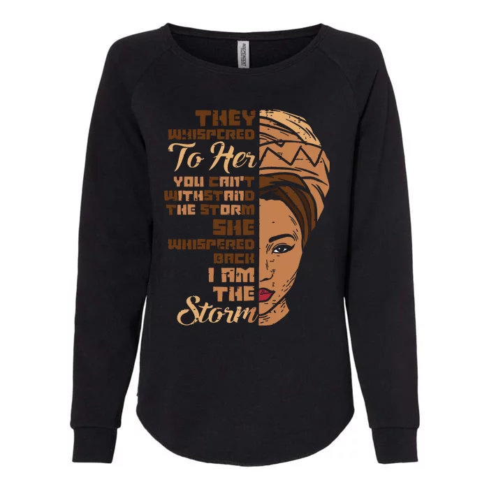 I Am The Storm Melanin Woman Black History Queen Gift Womens California Wash Sweatshirt