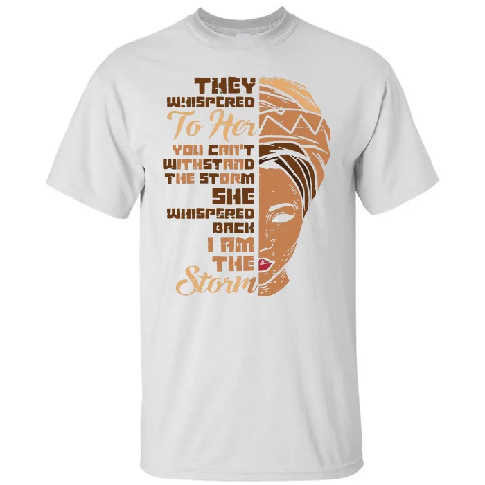 I Am The Storm Melanin Woman Black History Queen Gift Tall T-Shirt