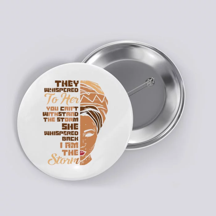 I Am The Storm Melanin Woman Black History Queen Gift Button