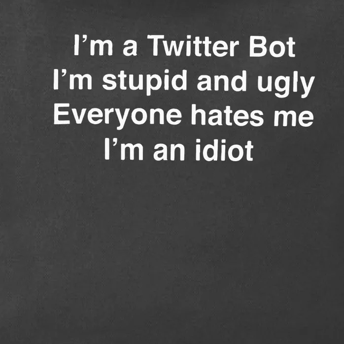 I’m A Twitter Bot I’m Stupid And Ugly Everyone Hates Me Zip Tote Bag