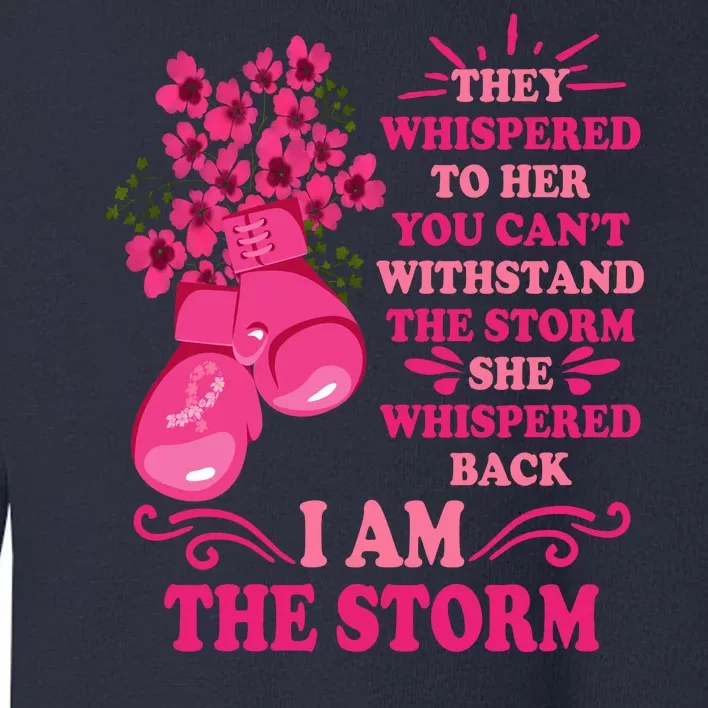 I Am The Storm Fight Breast Cancer Awareness Quote Toddler Sweatshirt