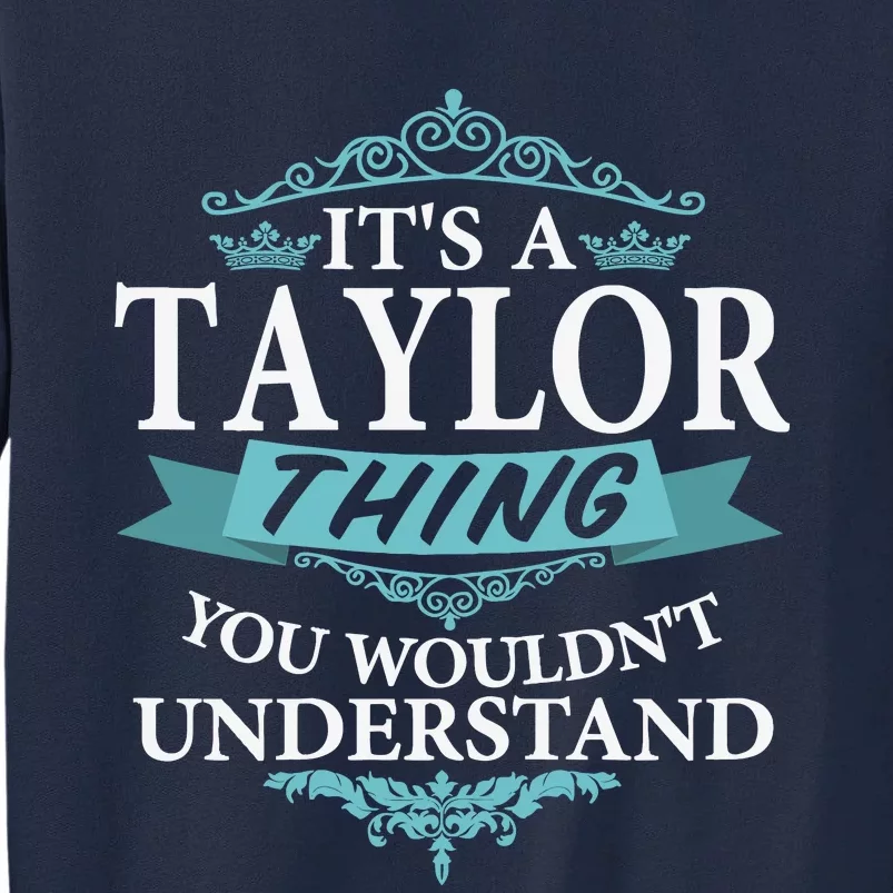 ItS A Taylor Thing You WouldnT Understand V4 Tall Sweatshirt