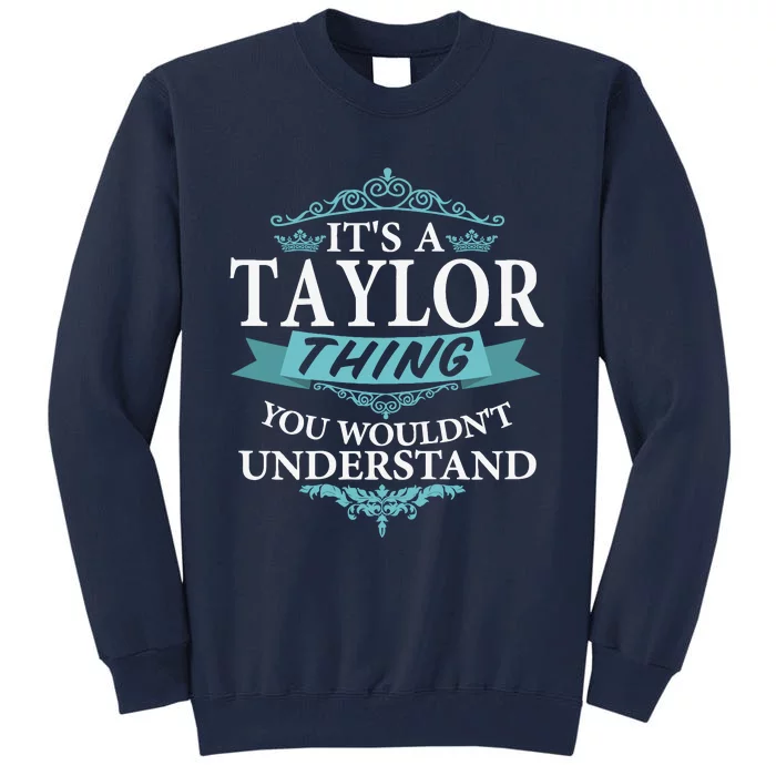 ItS A Taylor Thing You WouldnT Understand V4 Tall Sweatshirt