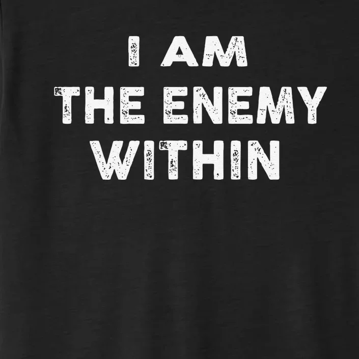 I Am The Enemy Within Pun ChromaSoft Performance T-Shirt