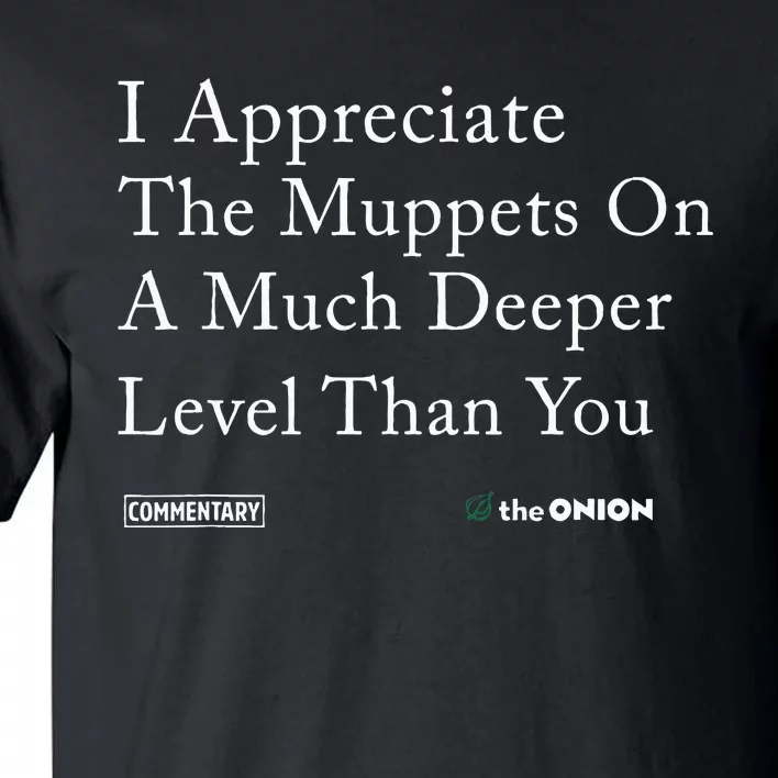 I Appreciate The Muppets On A Much Deeper Level Than You Tall T-Shirt