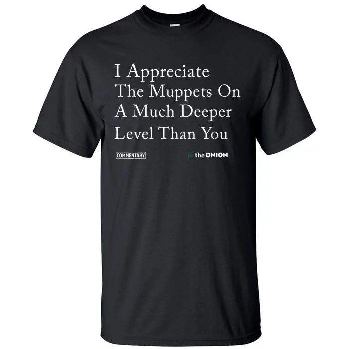 I Appreciate The Muppets On A Much Deeper Level Than You Tall T-Shirt