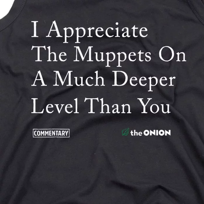 I Appreciate The Muppets On A Much Deeper Level Than You Tank Top