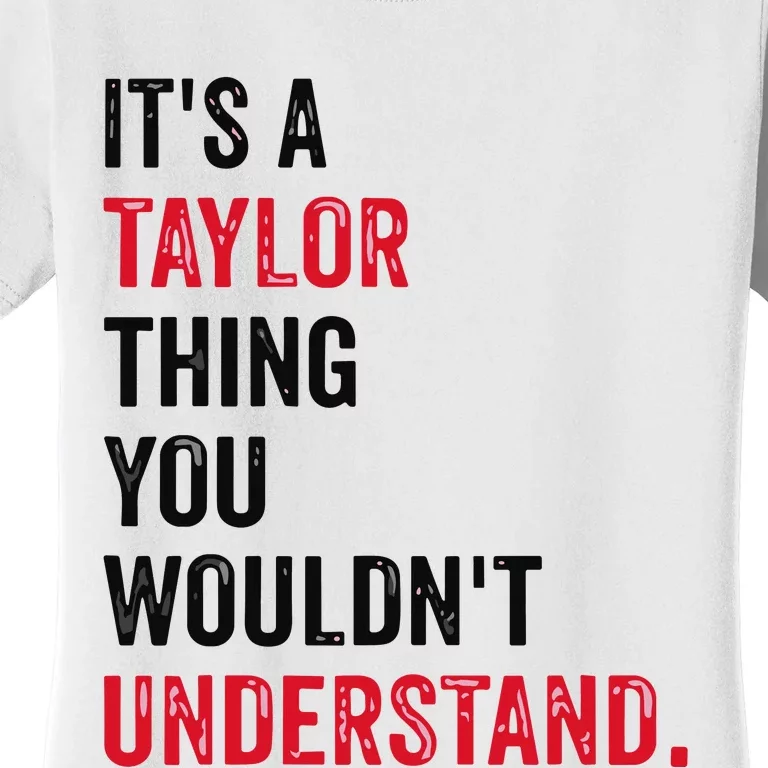 ItS A Taylor Thing You WouldnT Understand Women's T-Shirt