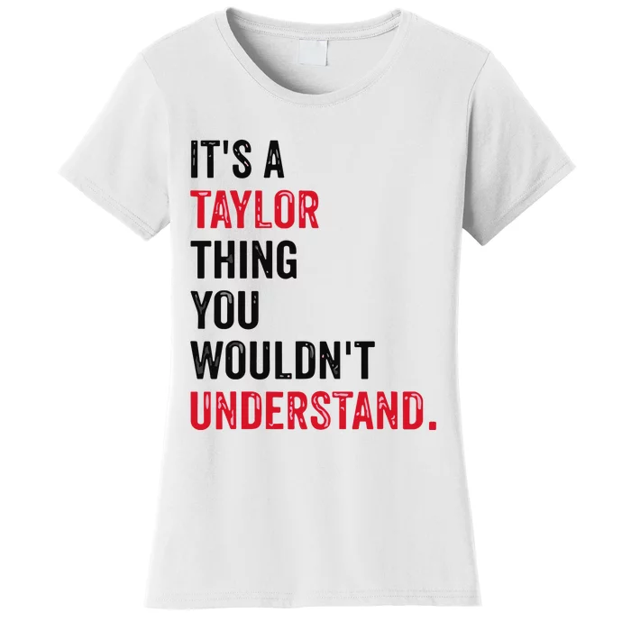 ItS A Taylor Thing You WouldnT Understand Women's T-Shirt