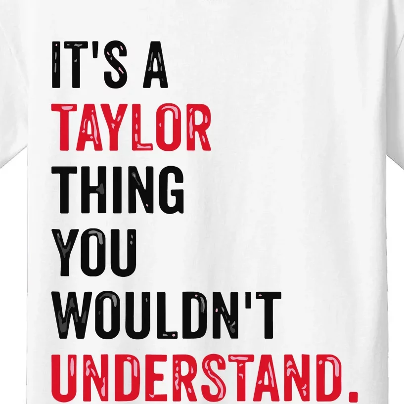 ItS A Taylor Thing You WouldnT Understand Kids T-Shirt