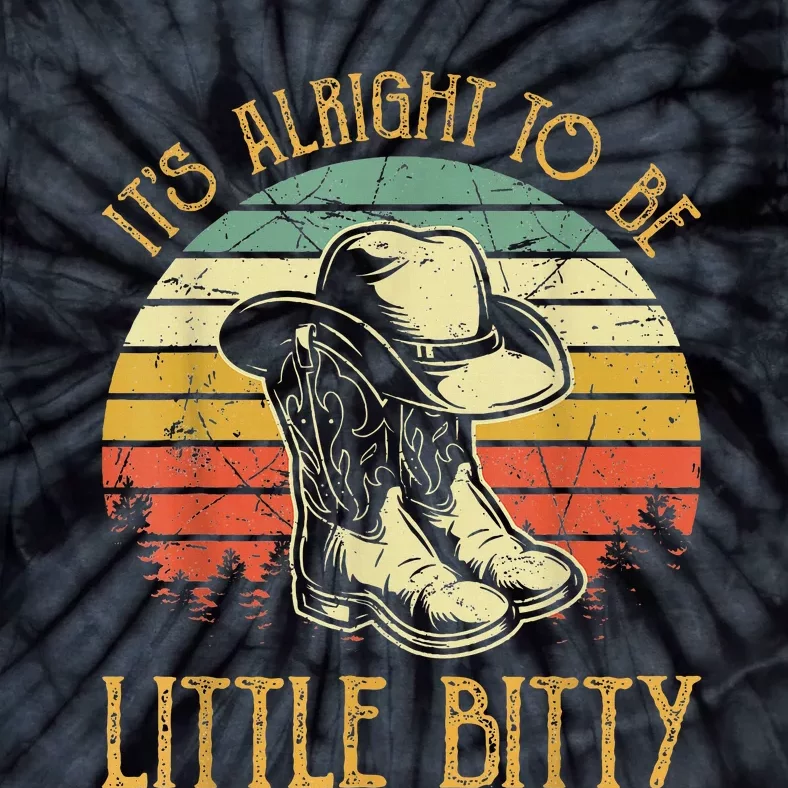 It’S Alright To Be Little Bitty Country Music Tie-Dye T-Shirt