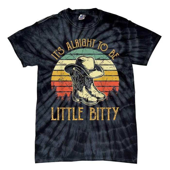 It’S Alright To Be Little Bitty Country Music Tie-Dye T-Shirt