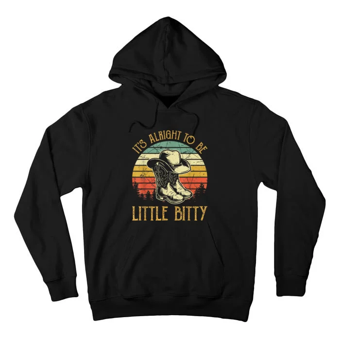 It’S Alright To Be Little Bitty Country Music Tall Hoodie