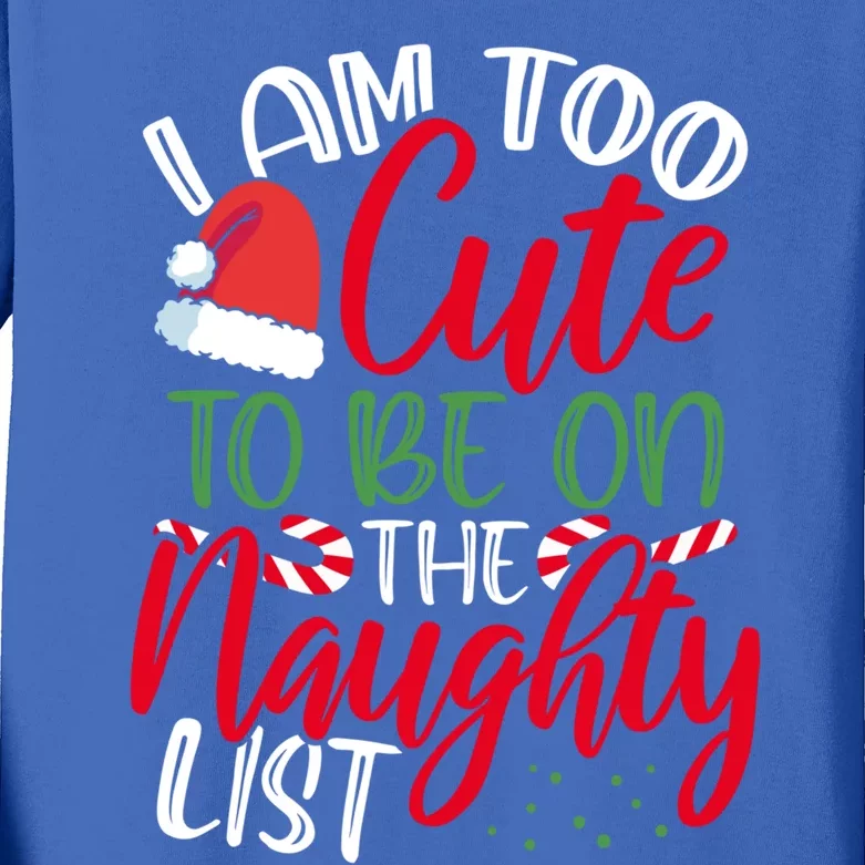 I Am Too Cute To Be On The Naughty List Christmas Naughty Great Gift Kids Long Sleeve Shirt