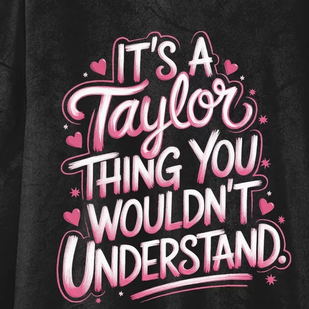 ItS A Taylor Thing You WouldnT Understand Hooded Wearable Blanket