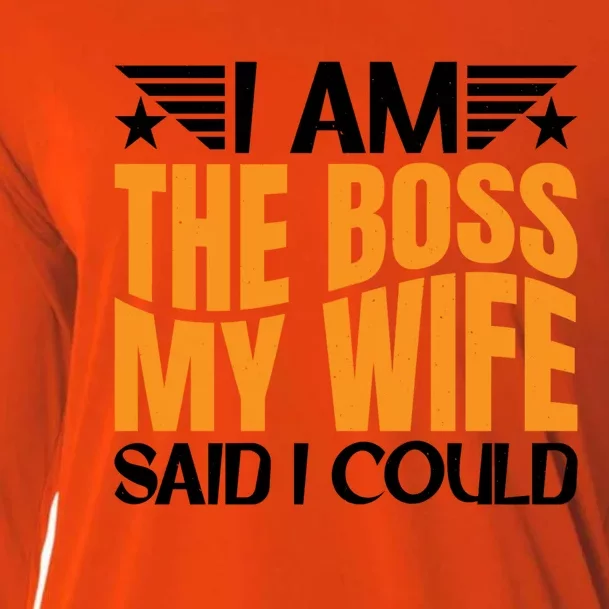 I Am The Boss Gift My Wife Said I Could Be Cool Gift Cooling Performance Long Sleeve Crew