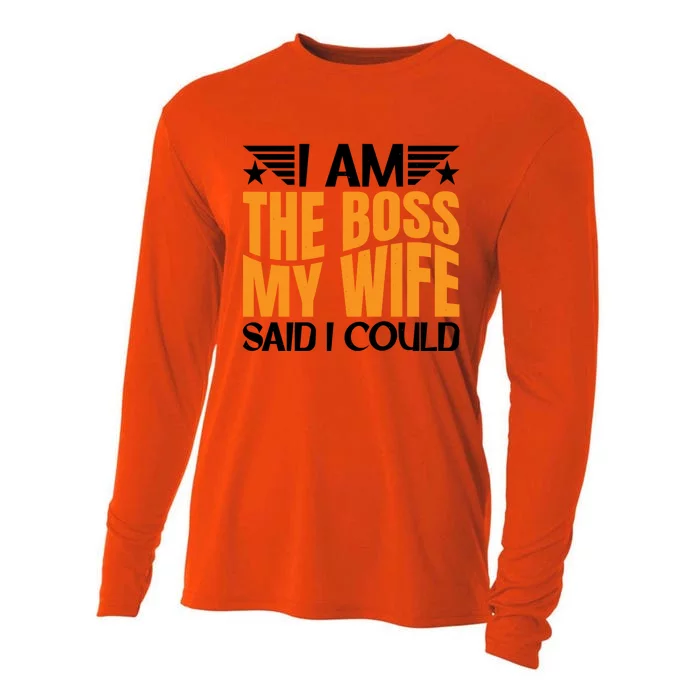 I Am The Boss Gift My Wife Said I Could Be Cool Gift Cooling Performance Long Sleeve Crew