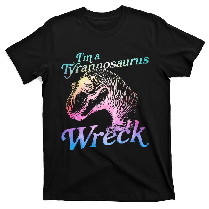 Im A Tyrannosaurus Wreck T-Shirt