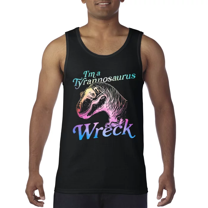 Im A Tyrannosaurus Wreck Tank Top