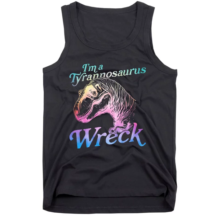 Im A Tyrannosaurus Wreck Tank Top