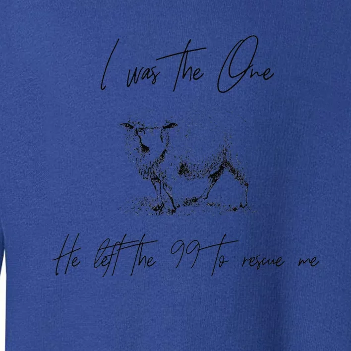 I Am The One He Left The 99 To Rescue Me Toddler Sweatshirt