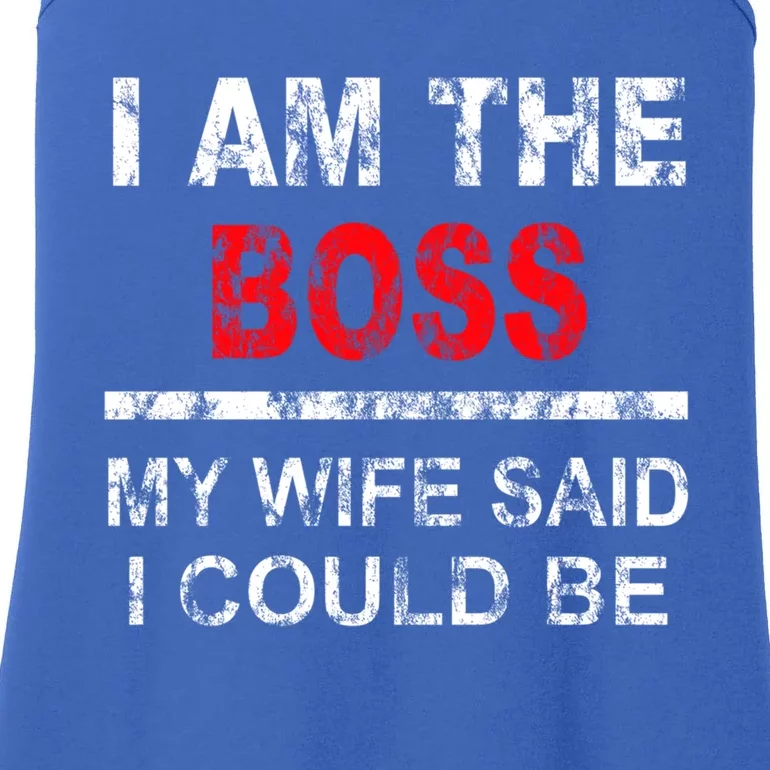 I Am The Boss Funny Gift My Wife Said I Could Be Funny Gift Ladies Essential Tank