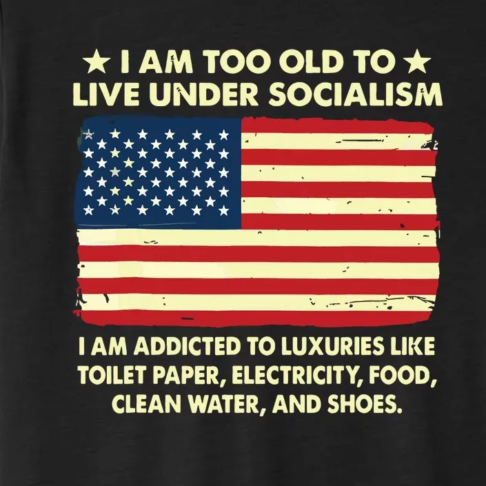 I Am Too Old To Live Under Socialism ChromaSoft Performance T-Shirt