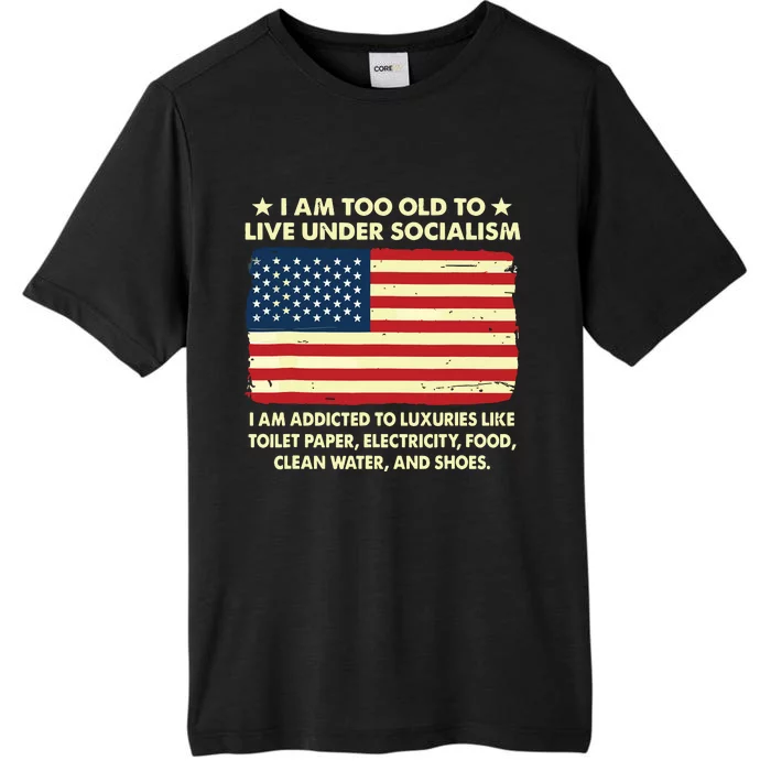 I Am Too Old To Live Under Socialism ChromaSoft Performance T-Shirt