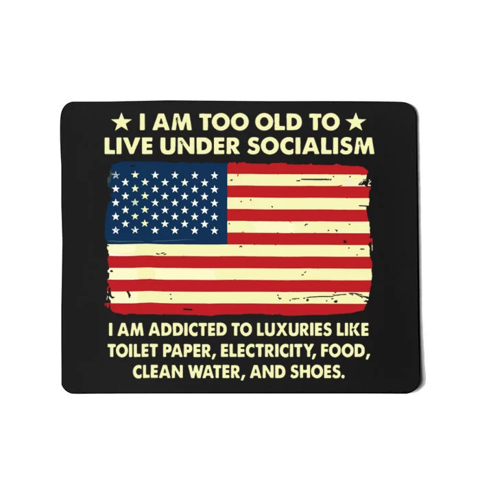 I Am Too Old To Live Under Socialism Mousepad