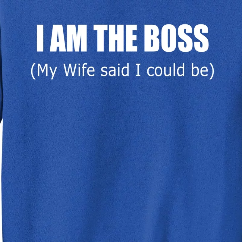 I Am The Boss Gift My Wife Said I Could Gift Sweatshirt