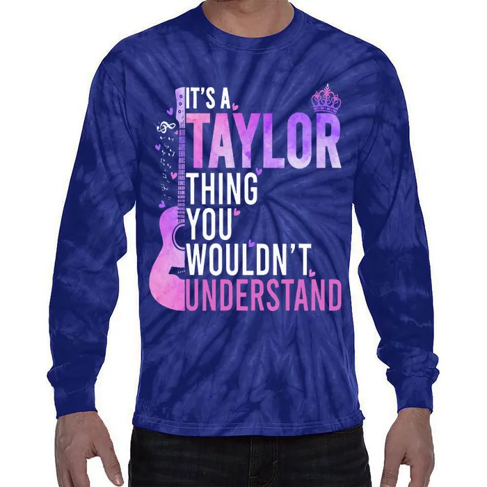 ItS A Taylor Thing You WouldnT Understand Tie-Dye Long Sleeve Shirt