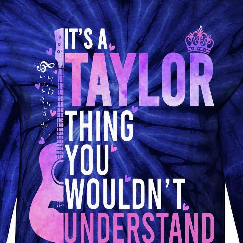 ItS A Taylor Thing You WouldnT Understand Tie-Dye Long Sleeve Shirt