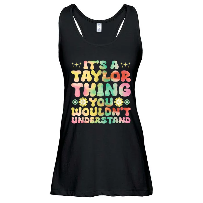 ItS A Taylor Thing You WouldnT Understand Name Taylor Ladies Essential Flowy Tank