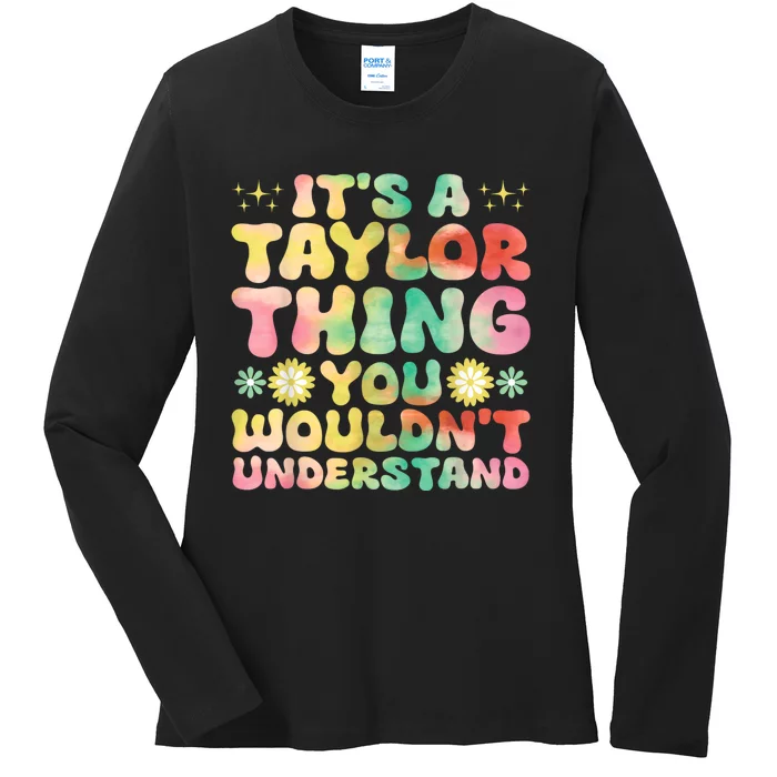 ItS A Taylor Thing You WouldnT Understand Name Taylor Ladies Long Sleeve Shirt