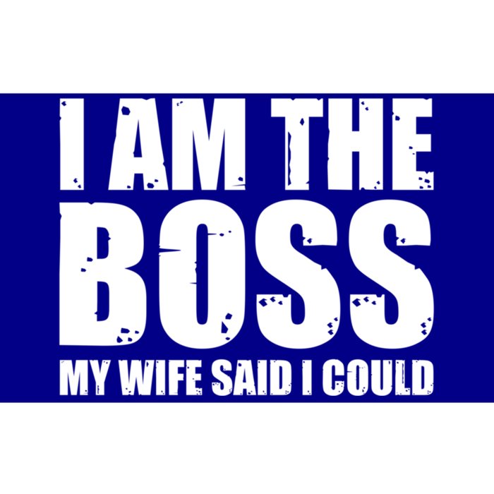 I Am The Boss Gift My Wife Said I Could Cute Gift Bumper Sticker