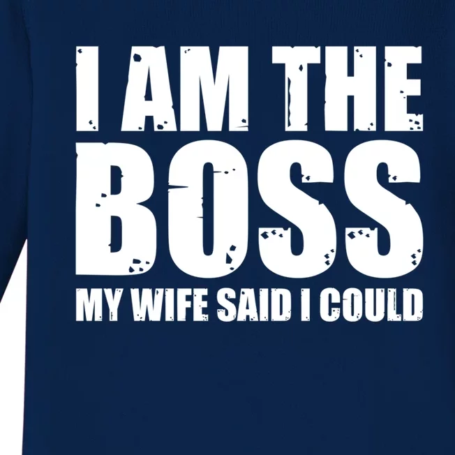 I Am The Boss Gift My Wife Said I Could Cute Gift Baby Long Sleeve Bodysuit