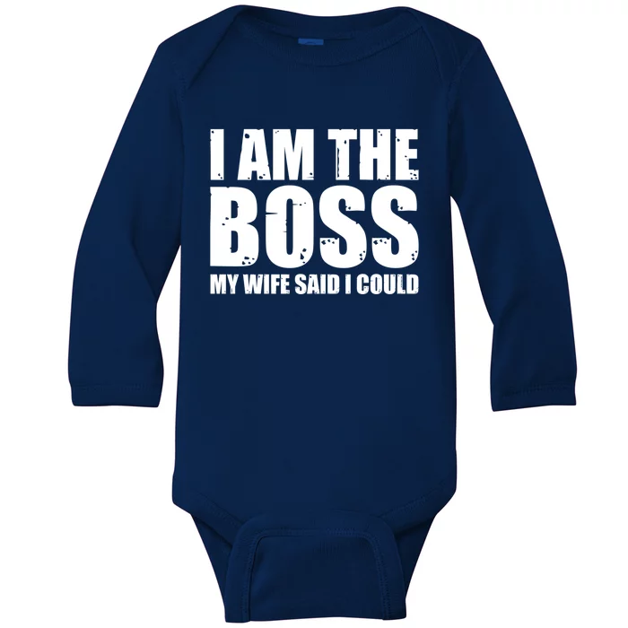 I Am The Boss Gift My Wife Said I Could Cute Gift Baby Long Sleeve Bodysuit