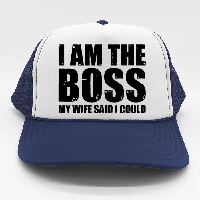 I Am The Boss Gift My Wife Said I Could Cute Gift Trucker Hat