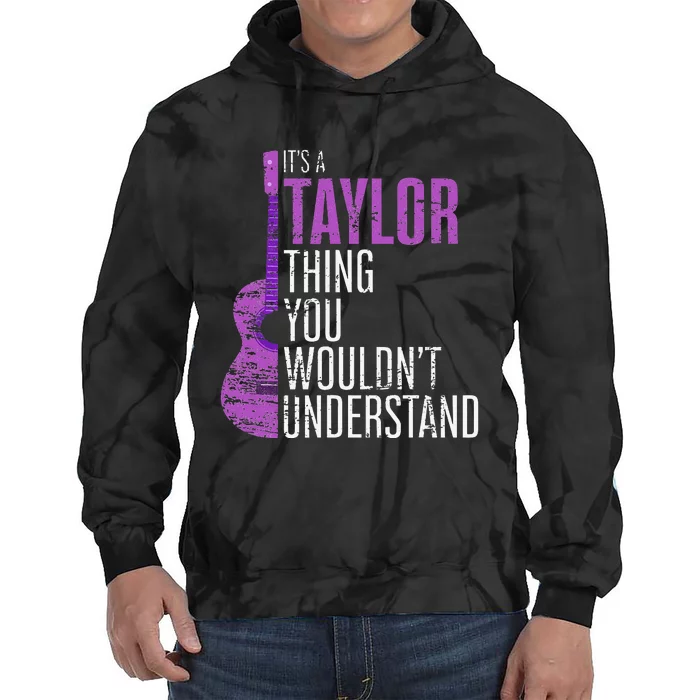 It's a Taylor Thing you wouldn't Understand Funny Taylor Tie Dye Hoodie