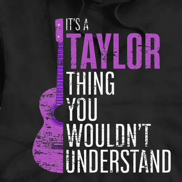 It's a Taylor Thing you wouldn't Understand Funny Taylor Tie Dye Hoodie