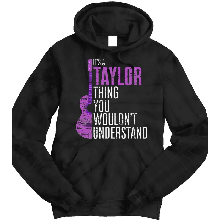 It's a Taylor Thing you wouldn't Understand Funny Taylor Tie Dye Hoodie