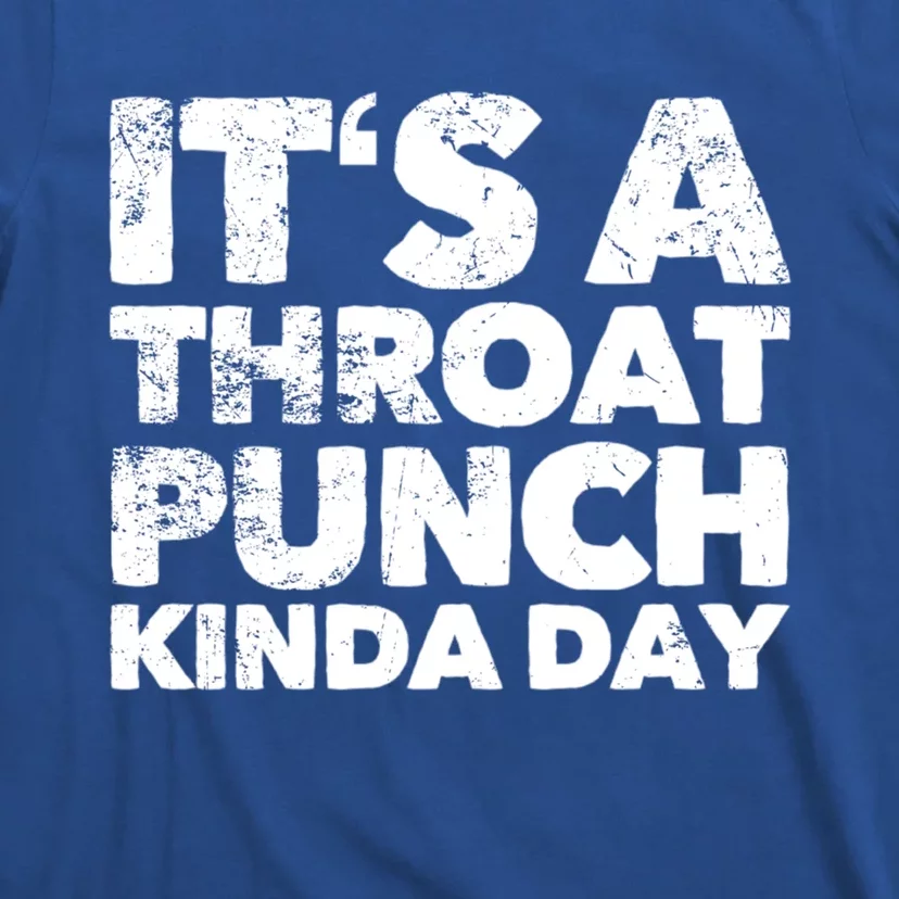 Its A Throat Punch Kinda Day Gift T-Shirt