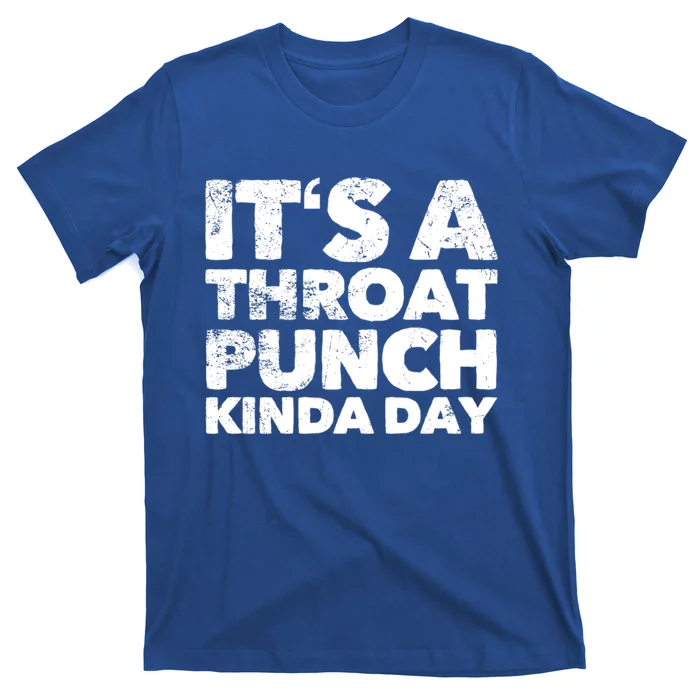 Its A Throat Punch Kinda Day Gift T-Shirt