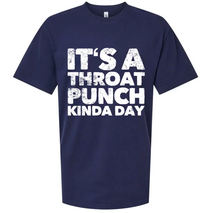 Its A Throat Punch Kinda Day Gift Sueded Cloud Jersey T-Shirt