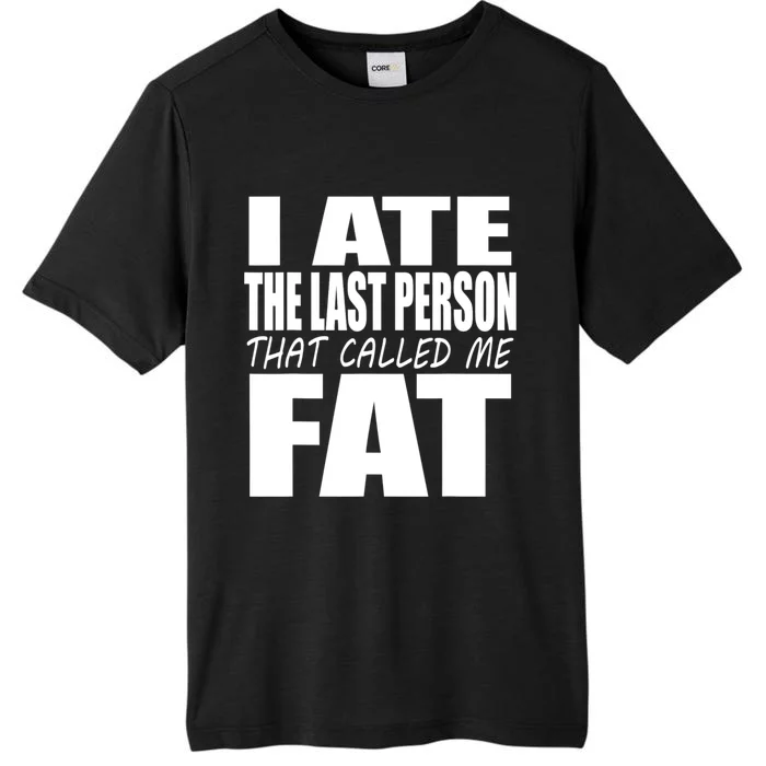 I Ate The Last Person That Called Me Fat Funny Saying ChromaSoft Performance T-Shirt