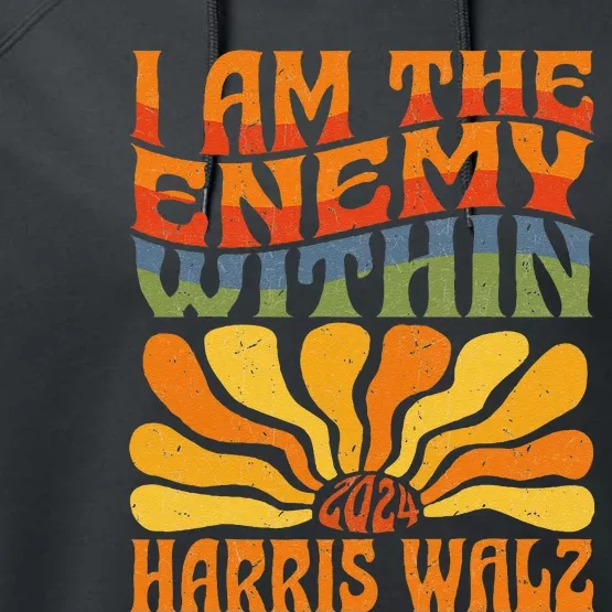 I Am The Enemy Within Kamala Harris Walz 2024 Performance Fleece Hoodie