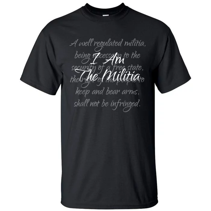 I Am The Militia Pro 2Nd Amendment Proud American Tall T-Shirt